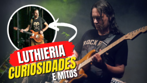 Leia mais sobre o artigo Live: Luthieria – Curiosidades e Mitos